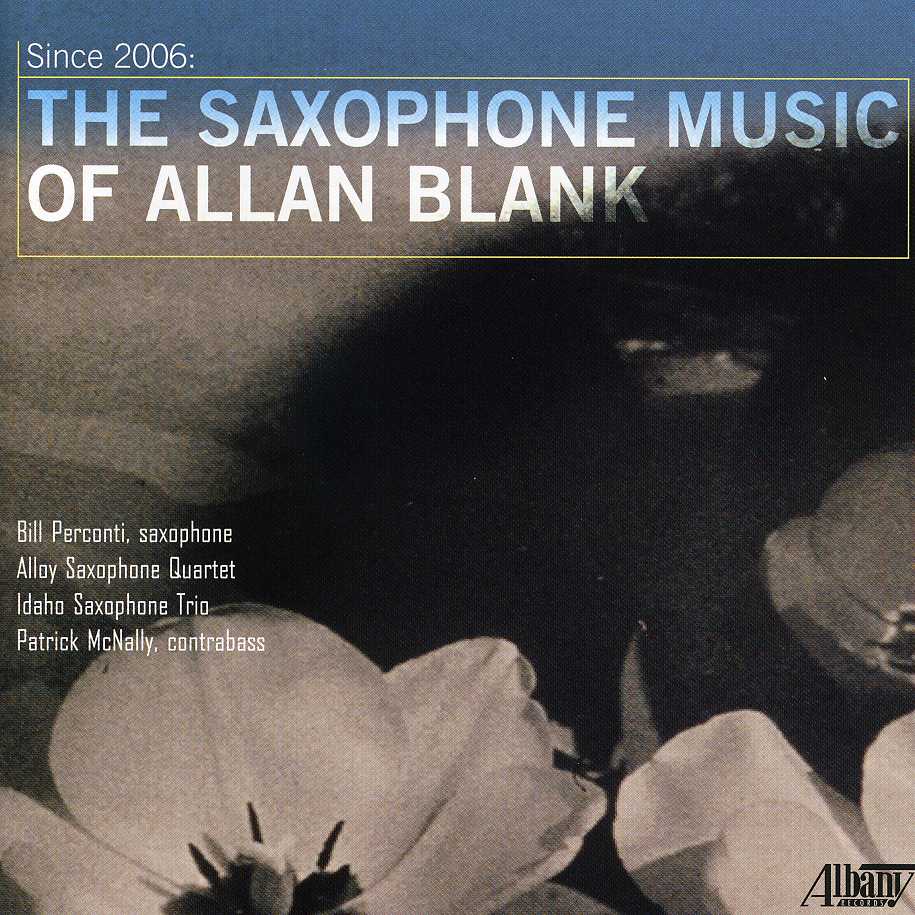 SINCE 2006: THE SAXOPHONE MUSIC OF ALLAN BLANK