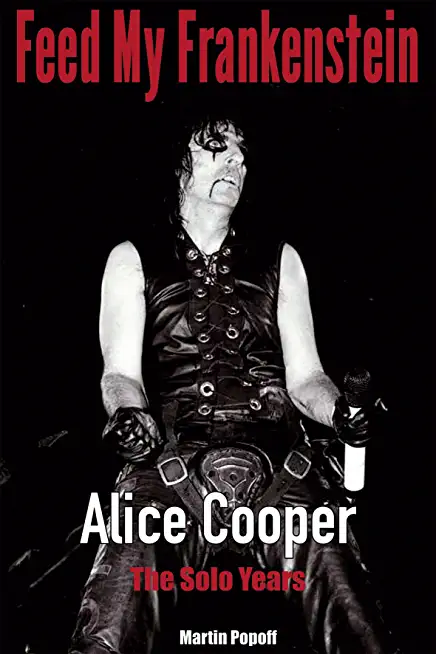 FEED MY FRANKENSTEIN: ALICE COOPER THE SOLO YEARS