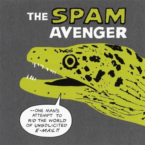 SPAM AVENGER: ONE MAN'S ATTEMPT TO RID THE WORLD O