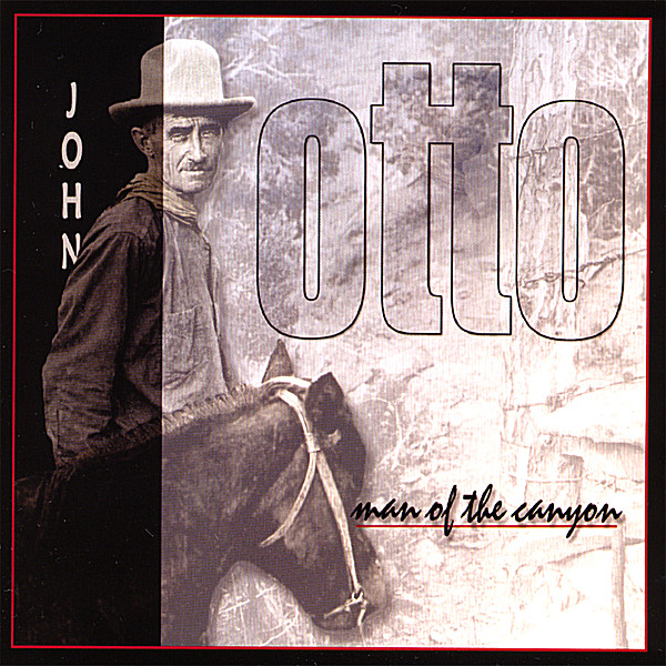 JOHN OTTO: MAN OF THE CANYON