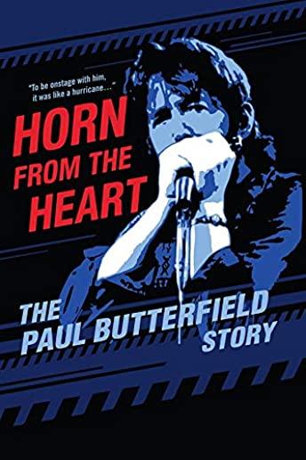 HORN FROM THE HEART: PAUL BUTTERFIELD STORY