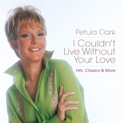 I COULDN'T LIVE WITHOUT YOUR LOVE: HITS CLASSICS &