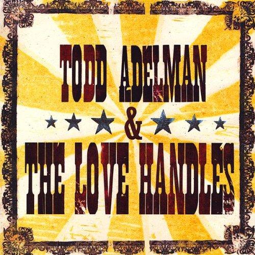 TODD ADELMAN & LOVE HANDLES