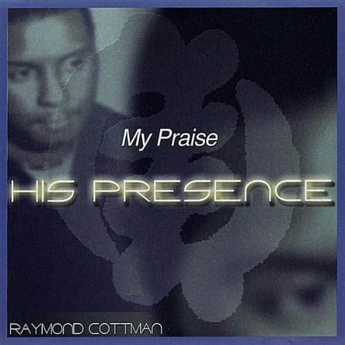 MY PRAISE-HIS PRESENCE
