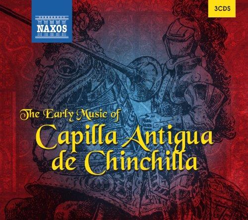 EARLY MUSIC OF CAPILLA ANTIGUA DE CHINCHILLA