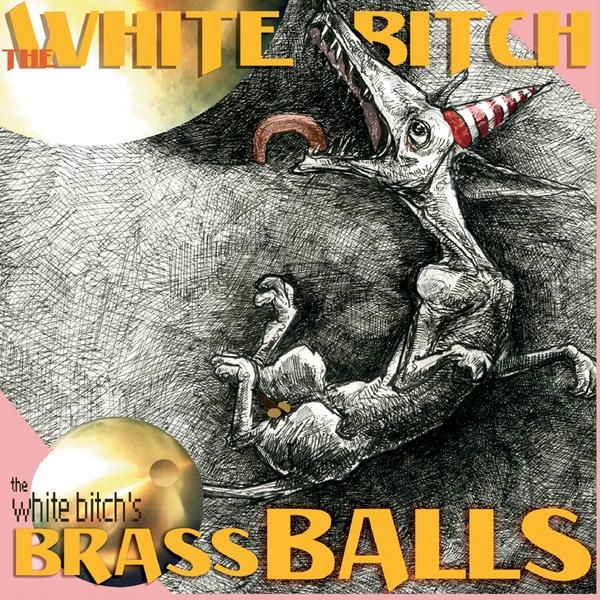 WHITE BITCH'S BRASS BALLS