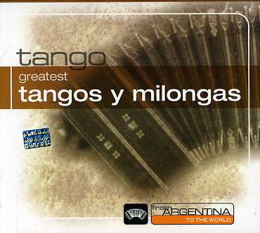 GREATEST TANGOS & MILONGAS FROM ARGENTINA TO THE W