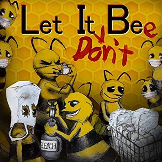 LET IT DON'T BEE