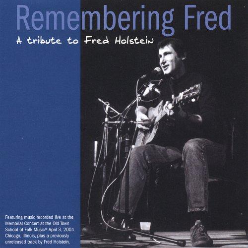 REMEMBERING FRED-A TRIBUTE TO FRED HOLSTEIN