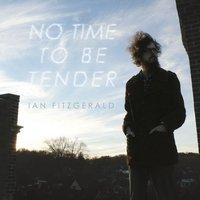 NO TIME TO BE TENDER