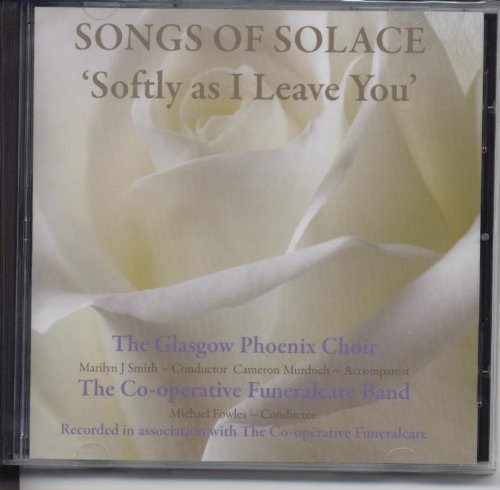 SONGS OF SOLACE: SOFTLY AS I LEAVE YOU