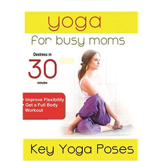 YOGA FOR BUSY MOMS: KEY YOGA POSES / (MOD)