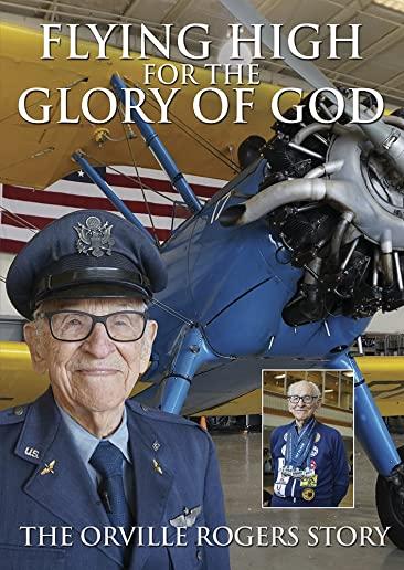 FLYING HIGH FOR THE GLORY OF GOD: ORVILLE ROGERS