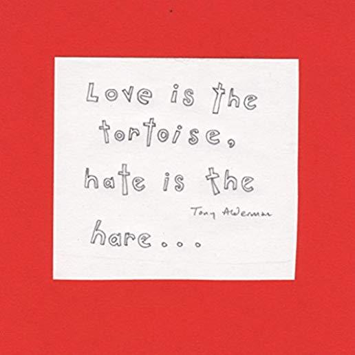 LOVE IS THE TORTOISE & HATE IS THE HARE (CDR)