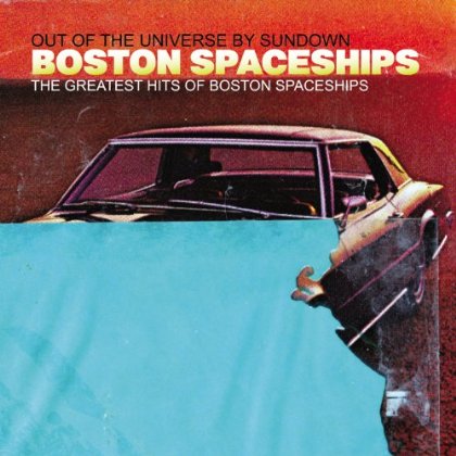 GREATEST HITS OF BOSTON SPACESHIPS: OUT UNIVERSE
