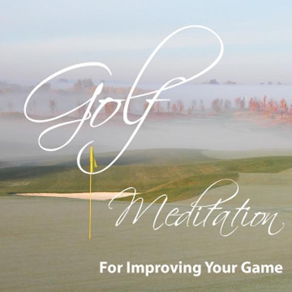 GOLF MEDITATION FOR IMPROVING YOUR GAME