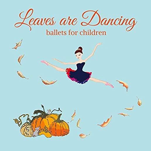 LEAVES ARE DANCING BALLETS FOR CHILDREN (CDRP)
