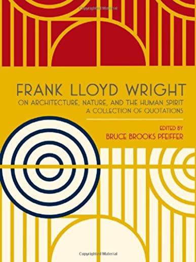 FRANK LLOYD WRIGHT ON ARCHITECTURE NATURE AND THE