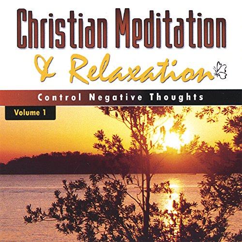 CHRISTIAN MEDITATION & RELAXATION: CONTROLLING NEG