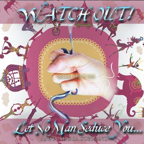 WATCH OUT! LET NO MAN SEDUCE YOU!