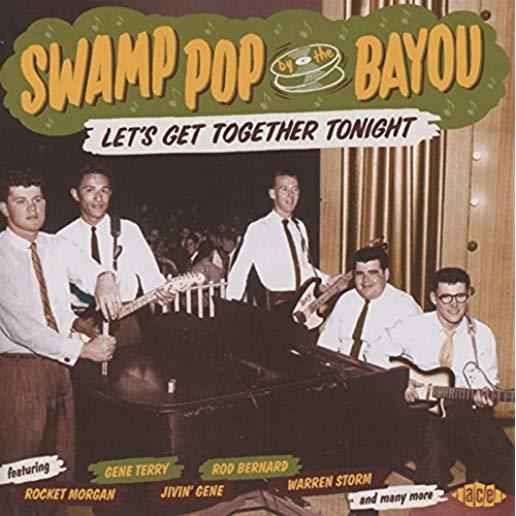 SWAMP POP BY THE BAYOU: LET'S GET TOGETHER TONIGHT