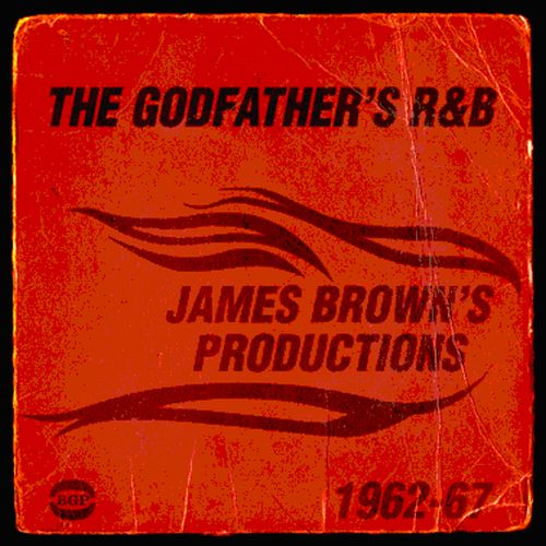 GODFATHER'S R&B: JAMES BROWN'S PRODUCTIONS 1962-67