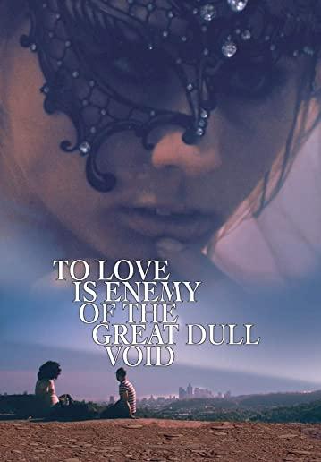 TO LOVE IS ENEMY OF THE GREAT DULL VOID / (MOD)