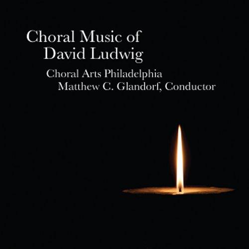 CHORAL MUSIC OF DAVID LUDWIG