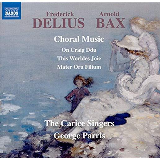 DELIUS & BAX: CHORAL MUSIC