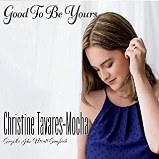 GOOD TO BE YOURS: CHRISTINE TAVARES-MOCHA SINGS