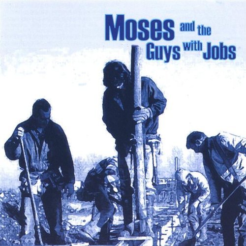 MOSES & GUYS WITH JOBS