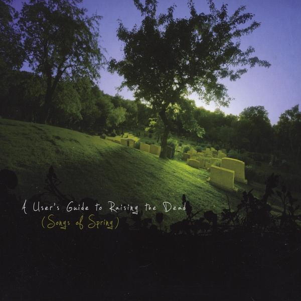 USER'S GUIDE TO RAISING THE DEAD (SONGS OF SPRING)
