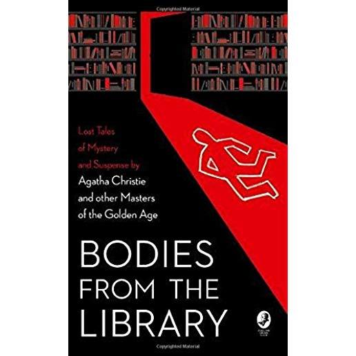 Bodies from the Library: Lost Tales of Mystery and Suspense by Agatha Christie and Other Masters of the Golden Age