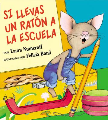 Si Llevas Un RatÃ³n a la Escuela: If You Take a Mouse to School (Spanish Edition)