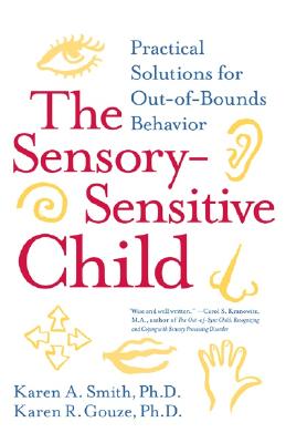 The Sensory-Sensitive Child: Practical Solutions for Out-Of-Bounds Behavior