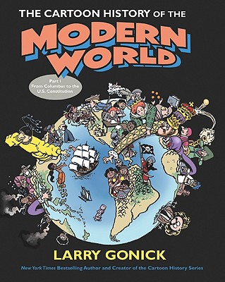 The Cartoon History of the Modern World Part 1: From Columbus to the U.S. Constitution