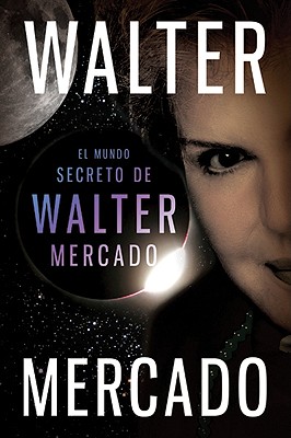 El Mundo Secreto de Walter Mercado = The Secret World of Walter Mercado
