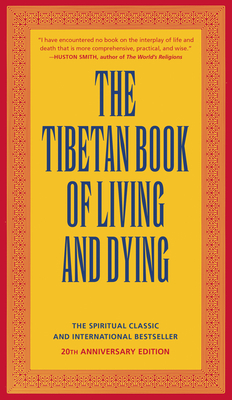 The Tibetan Book of Living and Dying: The Spiritual Classic & International Bestseller: 20th Anniversary Edition