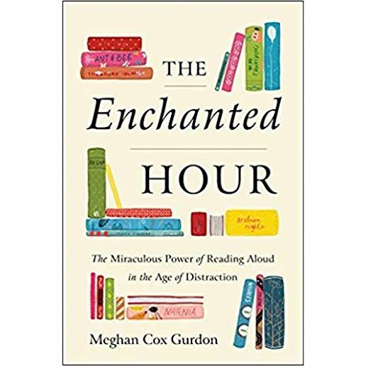 The Enchanted Hour: The Miraculous Power of Reading Aloud in the Age of Distraction