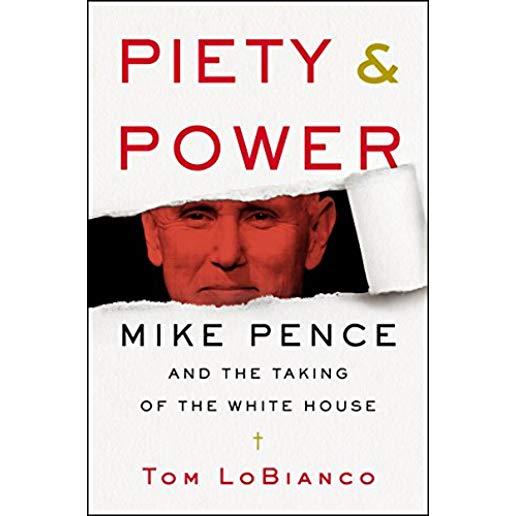 Piety & Power: Mike Pence and the Taking of the White House