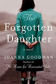 The Forgotten Daughter: The Triumphant Story of Two Women Divided by Their Past, But United by Love--Inspired by True Events