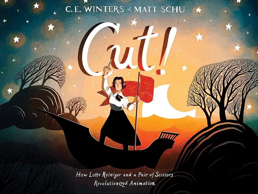 Cut!: How Lotte Reiniger and a Pair of Scissors Revolutionized Animation