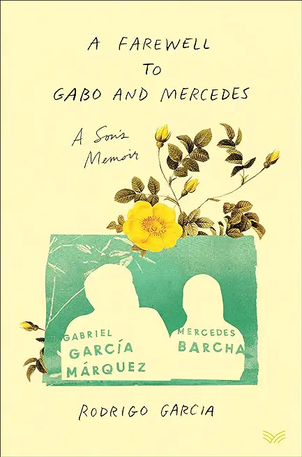 A Farewell to Gabo and Mercedes: A Son's Memoir of Gabriel GarcÃ­a MÃ¡rquez and Mercedes Barcha