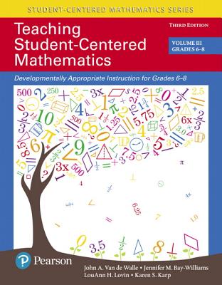 Teaching Student-Centered Mathematics: Developmentally Appropriate Instruction for Grades 6-8 (Volume III)