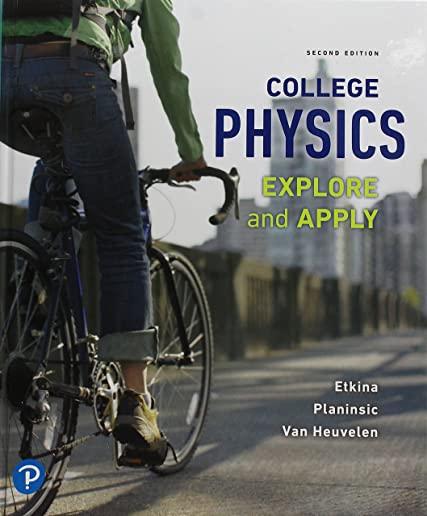 College Physics: Explore and Apply Plus Mastering Physics with Pearson Etext -- Access Card Package [With eBook]