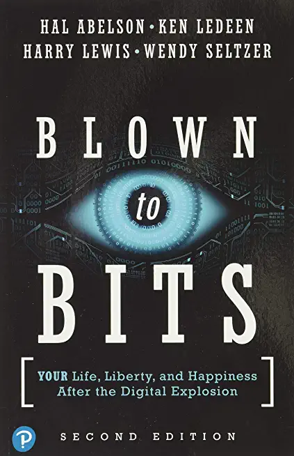 Blown to Bits: Your Life, Liberty, and Happiness After the Digital Explosion