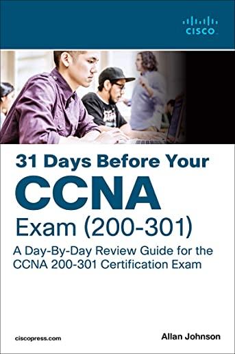 31 Days Before Your CCNA Exam: A Day-By-Day Review Guide for the CCNA 200-301 Certification Exam