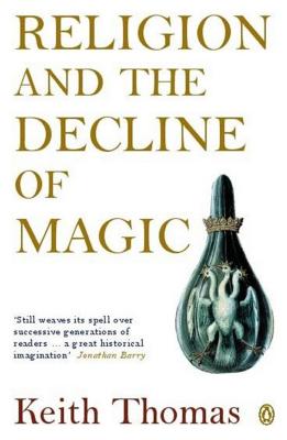 Religion and the Decline of Magic: Studies in Popular Beliefs in Sixteenth and Seventeenth-Century England
