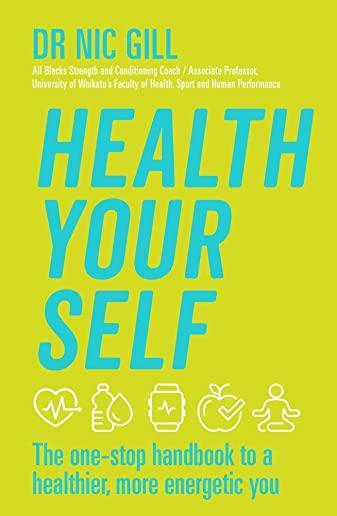 Health Your Self: The One-Stop Handbook to a Healthier, More Energetic You