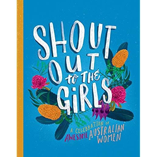 Shout Out to the Girls: A Celebration of Awesome Australian Women